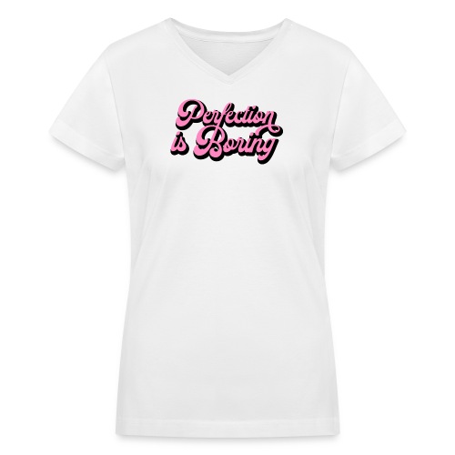 Perfection Is Boring - Women's V-Neck T-Shirt
