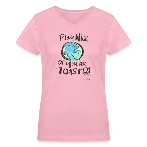 Play Nice or you are toast - Women's V-Neck T-Shirt