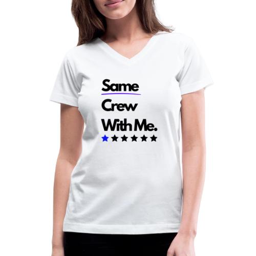 Same Crew With Me - Women's V-Neck T-Shirt