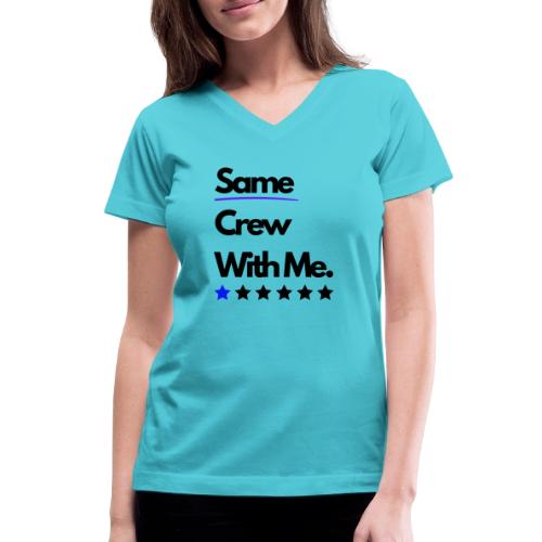 Same Crew With Me - Women's V-Neck T-Shirt