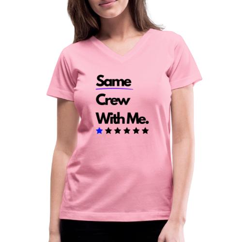 Same Crew With Me - Women's V-Neck T-Shirt