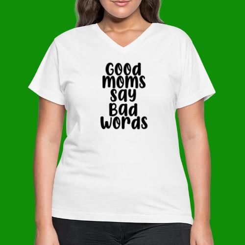Good Moms Say Bad Words - Women's V-Neck T-Shirt