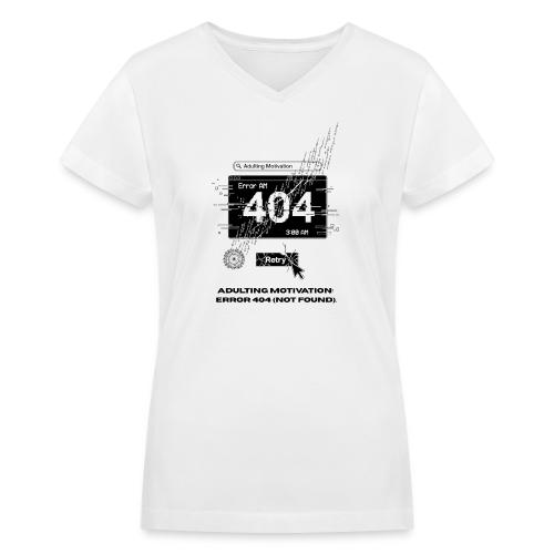 Adulting Motivation: Error 404 T-Shirt - Women's V-Neck T-Shirt