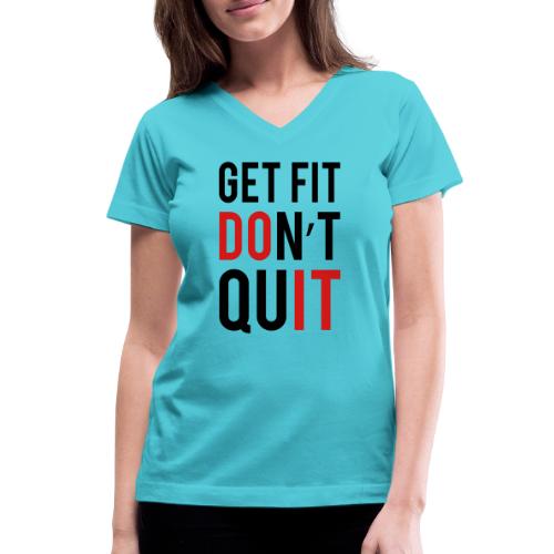 Get Fit Don't Quit - Women's V-Neck T-Shirt
