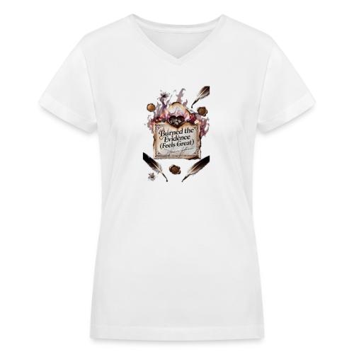 Burned the Evidence (Feels Great) T-Shirt - Women's V-Neck T-Shirt