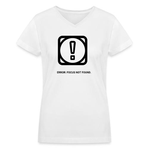 ERROR: FOCUS NOT FOUND T-Shirt | Funny Remote Work - Women's V-Neck T-Shirt