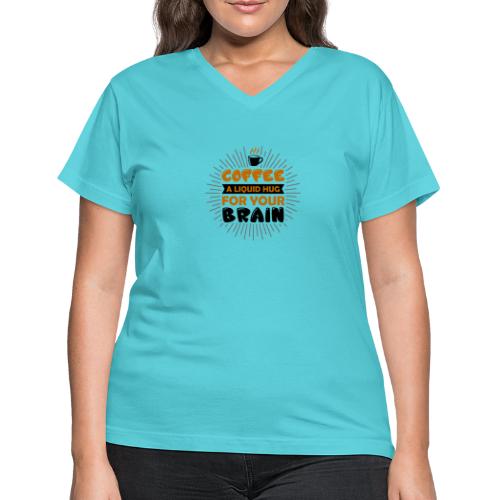 coffee a liquid hug for your brain 5262170 - Women's V-Neck T-Shirt