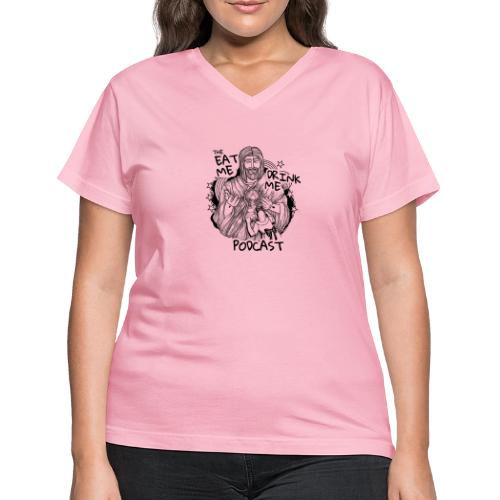 Eat Me Drink Me Podcast revamped logo - Women's V-Neck T-Shirt
