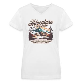 ADVENTURE IS OUT THERE BUT SO ARE SERIAL KILLERS - Women's V-Neck T-Shirt - white - Front - Julia (174cm)
