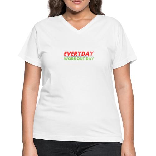 Everyday Workout Day - Women's V-Neck T-Shirt