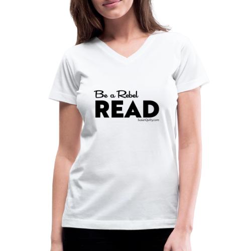 Be a Rebel Read (black text) - Women's V-Neck T-Shirt