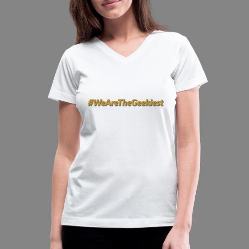#WeAreTheGeekiest - Women's V-Neck T-Shirt