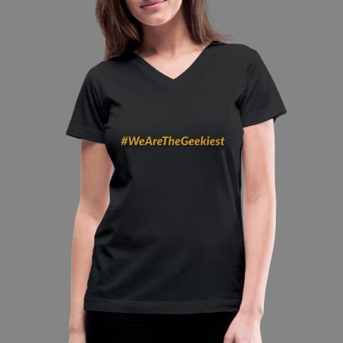 #WeAreTheGeekiest - Women's V-Neck T-Shirt