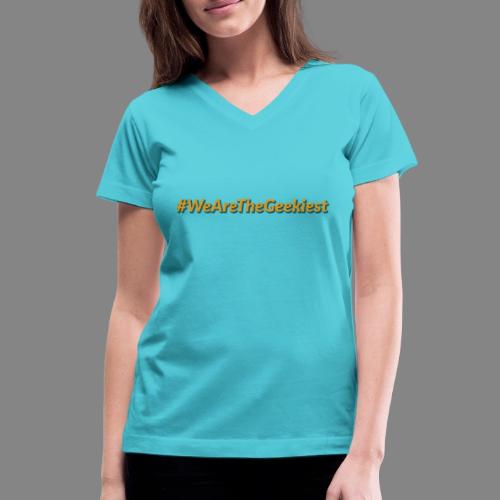 #WeAreTheGeekiest - Women's V-Neck T-Shirt