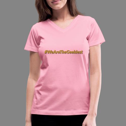 #WeAreTheGeekiest - Women's V-Neck T-Shirt