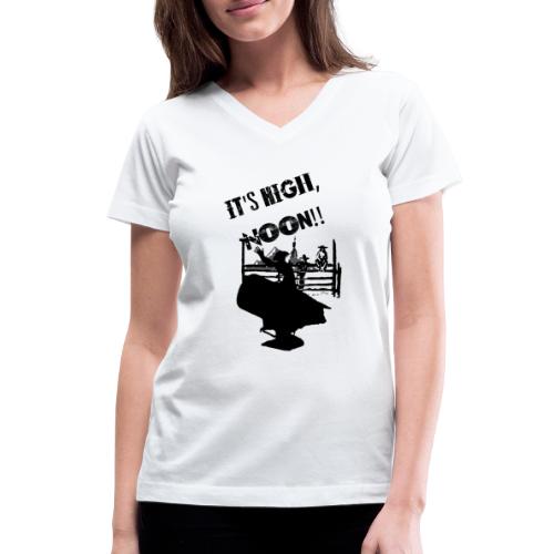 It's High, Noon! - Women's V-Neck T-Shirt