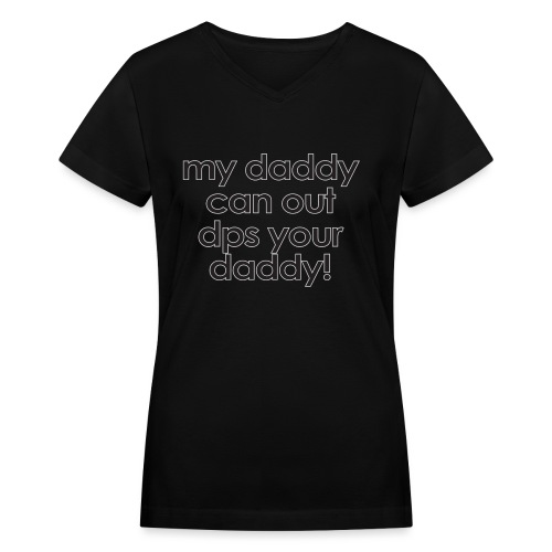 Warcraft baby: My daddy can out dps your daddy - Women's V-Neck T-Shirt