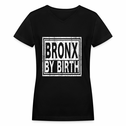 Bronx by Birth | New York, NYC, Big Apple. - Women's V-Neck T-Shirt