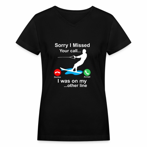 Funny Waterski Wakeboard Sorry I Missed Your Call - Women's V-Neck T-Shirt
