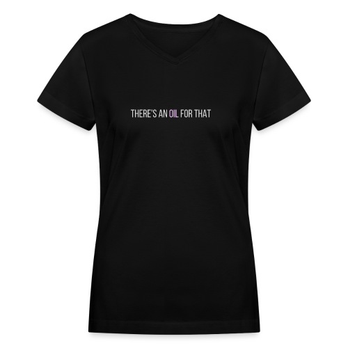 There's an oil for that - centered - Women's V-Neck T-Shirt