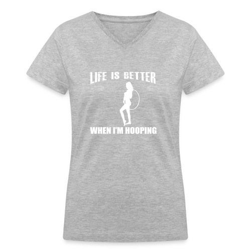 Life is Better When I'm Hooping - Women's V-Neck T-Shirt