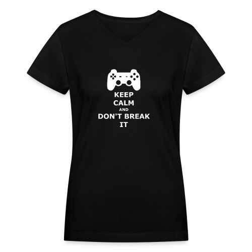 Keep Calm and don't break your game controller - Women's V-Neck T-Shirt