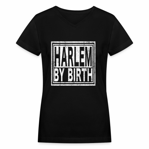 Harlem by Birth | New York, NYC, Big Apple. - Women's V-Neck T-Shirt