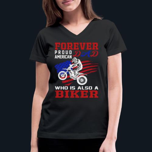 Forever Proud American Dad who is also a Biker - Women's V-Neck T-Shirt
