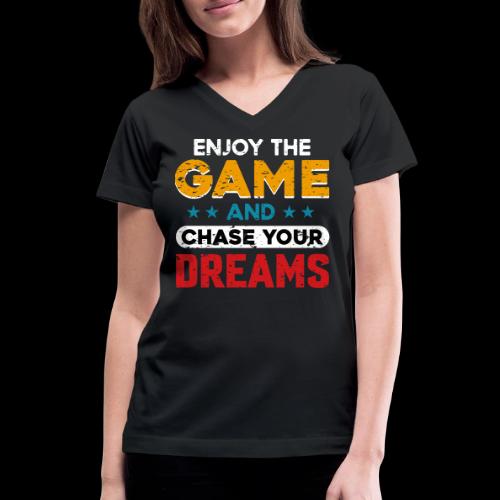 Enjoy The Game, Chase Your Dreams - Women's V-Neck T-Shirt