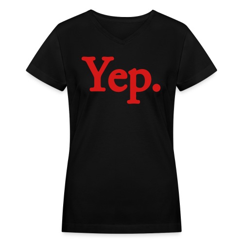 Yep. - 1c RED - Women's V-Neck T-Shirt