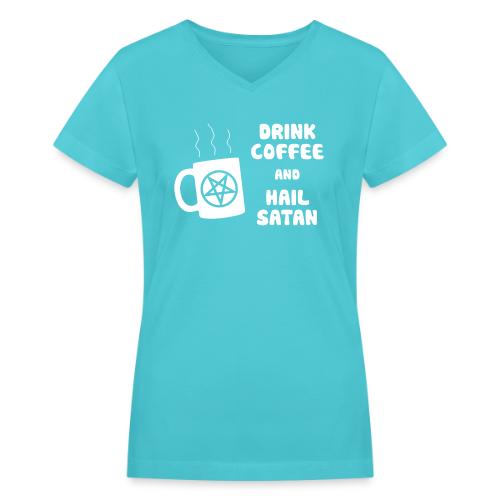 Drink Coffee, Hail Satan - Women's V-Neck T-Shirt