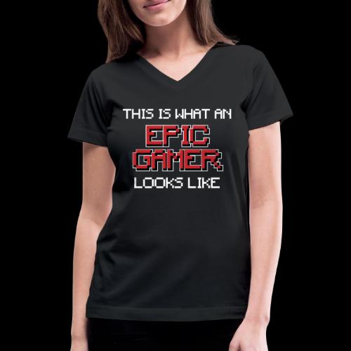 This Is What An Epic Gamer Looks Like Tee - Women's V-Neck T-Shirt