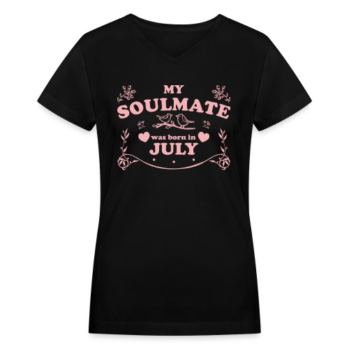 My Soulmate was born in July - Women's V-Neck T-Shirt