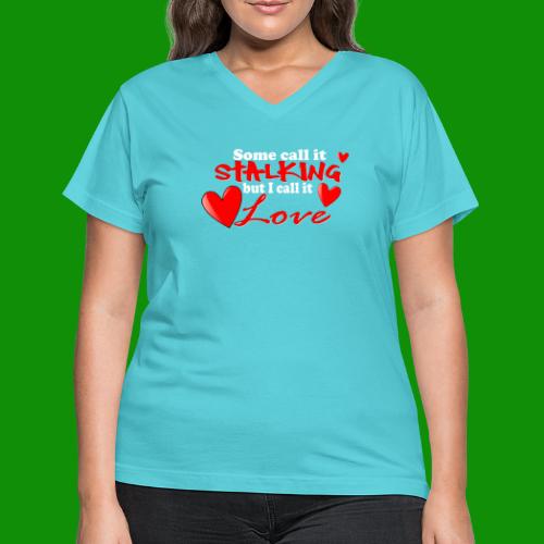 Stalking Love - Women's V-Neck T-Shirt