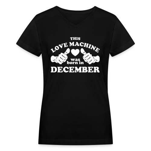 This Love Machine Was Born In December - Women's V-Neck T-Shirt