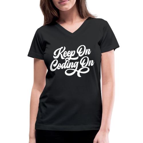 Keep on Coding On! - Women's V-Neck T-Shirt