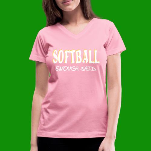 Softball Enough Said - Women's V-Neck T-Shirt