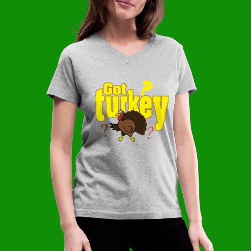 Got Turkey? - Women's V-Neck T-Shirt