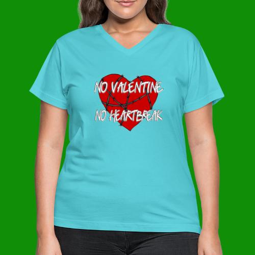 No Valentine, No Heartbreak - Women's V-Neck T-Shirt
