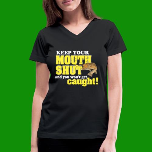 Keep Your Mouth Shut - Women's V-Neck T-Shirt