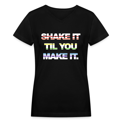 shake It Til You Make It - Women's V-Neck T-Shirt