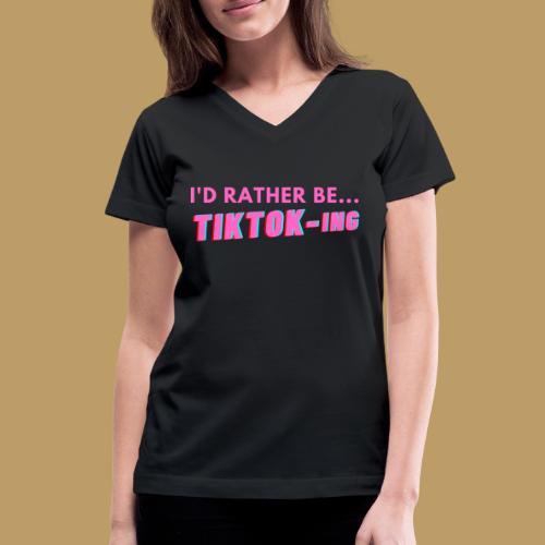 I'D RATHER BE... TIKTOK-ING (Pink) - Women's V-Neck T-Shirt