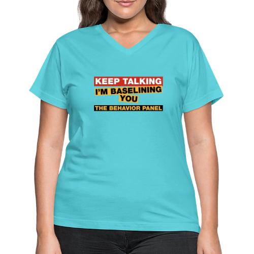 Keep Talking I'm Baselining You - Women's V-Neck T-Shirt