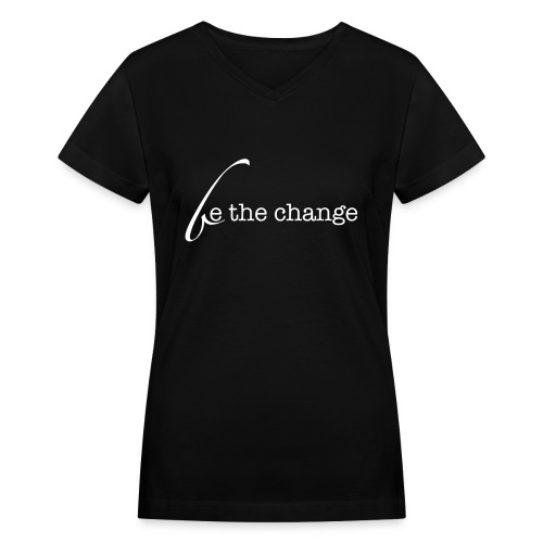 Be The Change - Women's V-Neck T-Shirt