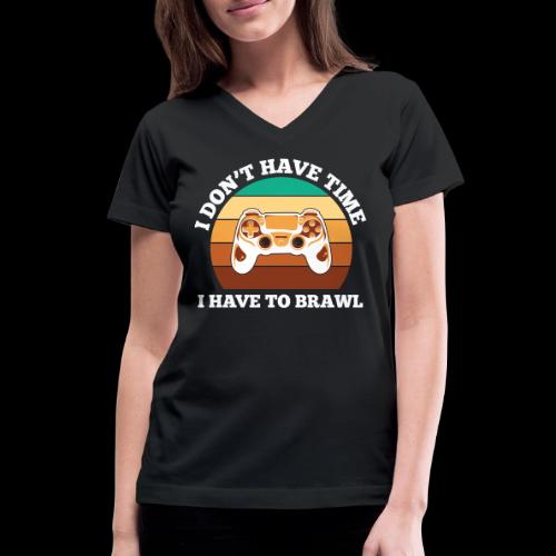 No Time, Have to Brawl! - Women's V-Neck T-Shirt