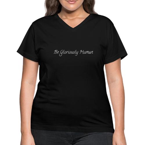 Be Gloriously Human WHITE TEXT - Women's V-Neck T-Shirt