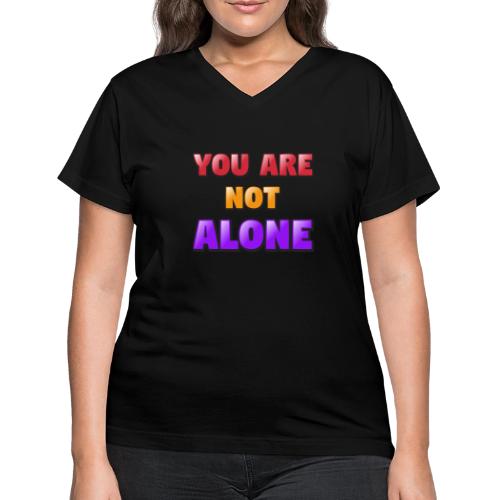You Are Not Alone – Inspirational Word Art - Women's V-Neck T-Shirt