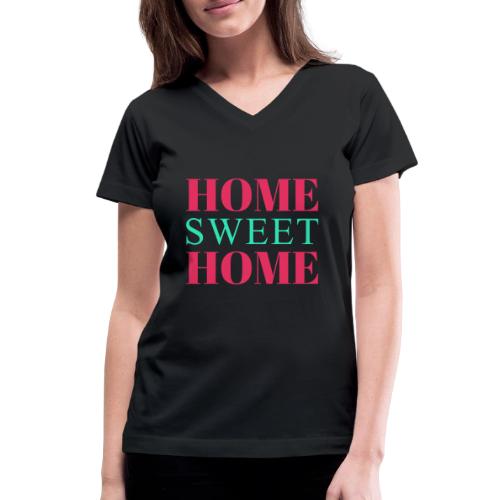 Home Sweet Home Typography Design - Women's V-Neck T-Shirt