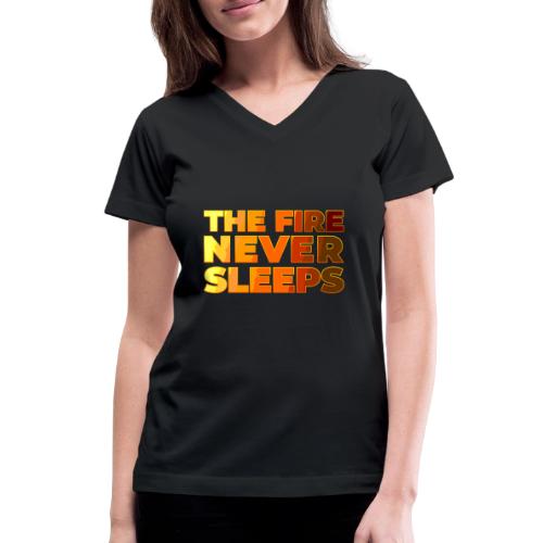 The fire never sleeps - Women's V-Neck T-Shirt
