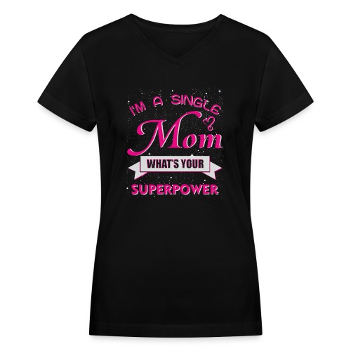I m a single Mom - Women's V-Neck T-Shirt